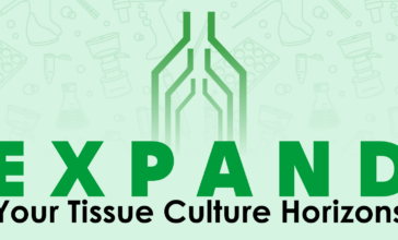 E X P A N D Your Tissue Culture Horizons